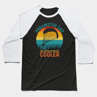 Paramotor Dad Like A Regular Dad But Cooler - Funny Paramotor Pilot Baseball T-Shirt